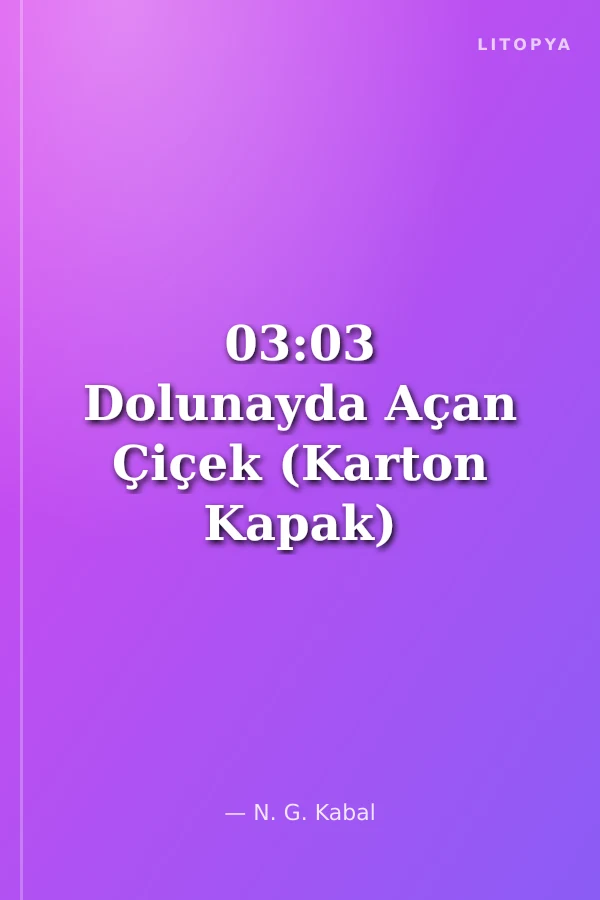 03:03 Dolunayda Açan Çiçek (Karton Kapak)
