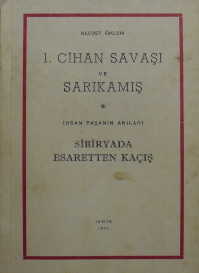 1. Cihan Savaşı ve Sarıkamış İhsan Paşanın Anıları Sibiryada Esaretten Kaçış (7-G-30)