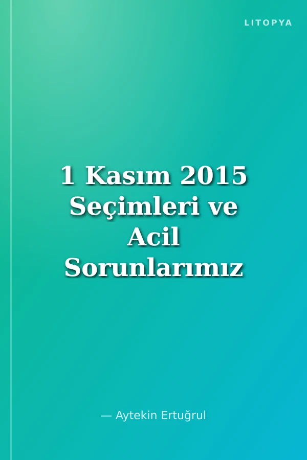 1 Kasım 2015 Seçimleri ve Acil Sorunlarımız