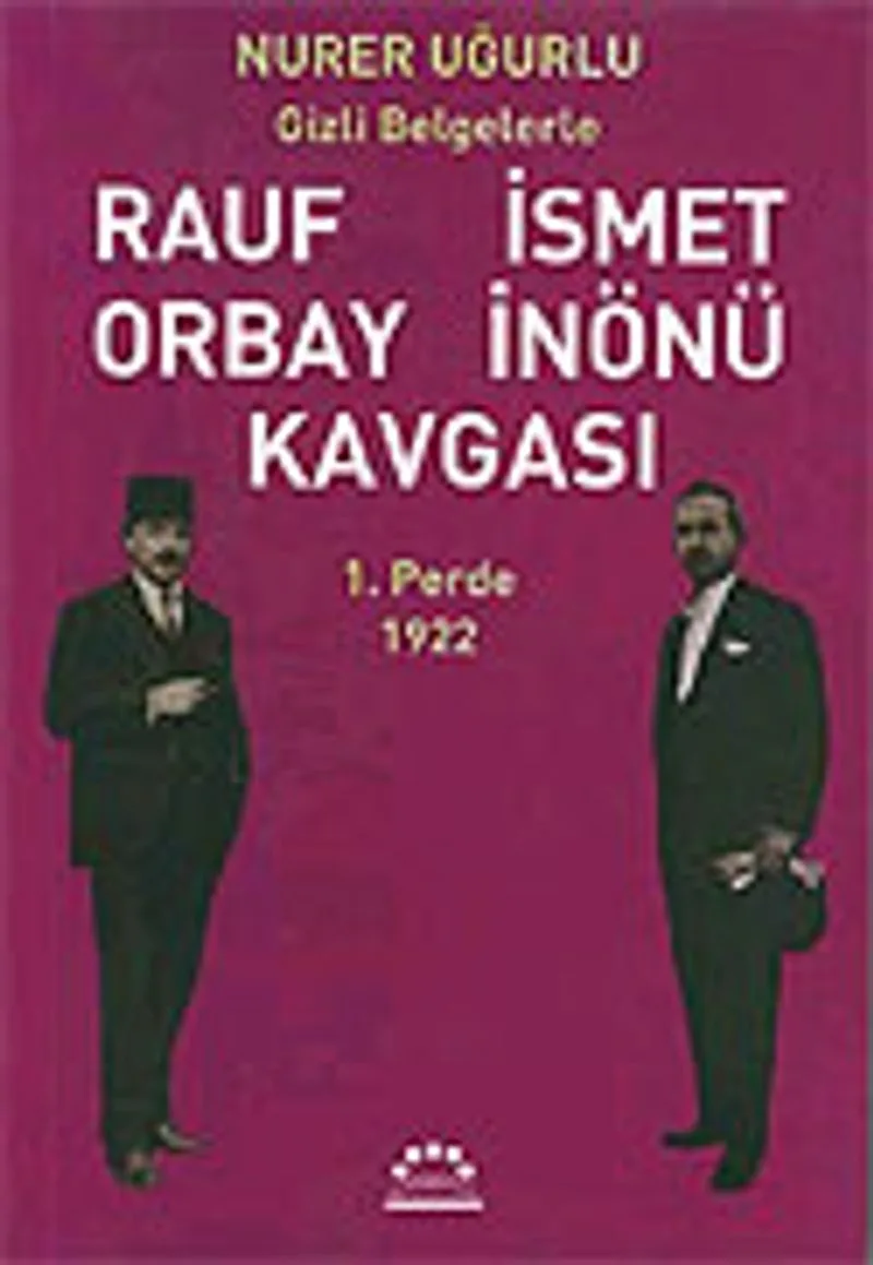 1.Perde 1922-Gizli Belgelerle Rauf Orbay İsmet İnönü Kavgası