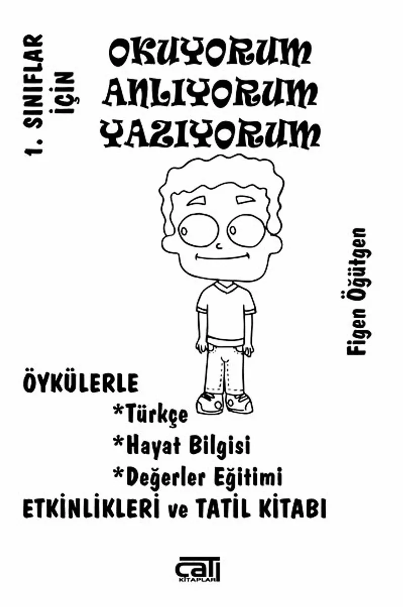 1. Sınıflar İçin Okuyorum Anlıyorum Yazıyorum Öykülerle Türkçe,Hayat Bilgis, Değerler Eğitimi,Etkinlikleri ve Tatil Kitabı