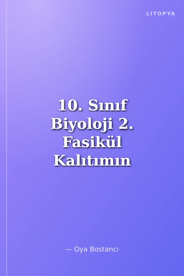 10. Sınıf Biyoloji 2. Fasikül Kalıtımın Genel İlkeleri