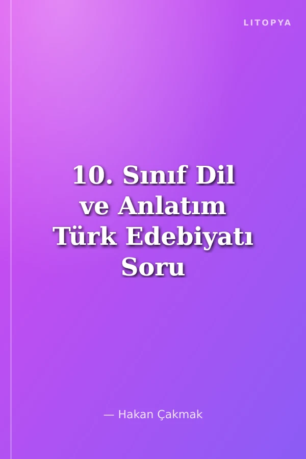 10. Sınıf Dil ve Anlatım Türk Edebiyatı Soru Bankası