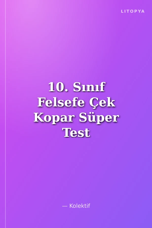 10. Sınıf Felsefe Çek Kopar Süper Test