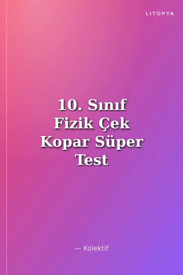 10. Sınıf Fizik Çek Kopar Süper Test