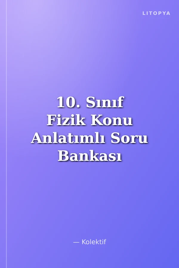 10. Sınıf Fizik Konu Anlatımlı Soru Bankası