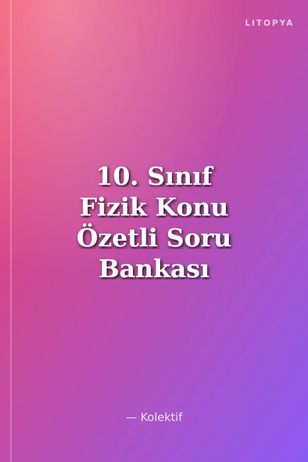 10. Sınıf Fizik Konu Özetli Soru Bankası 4 Fasikül