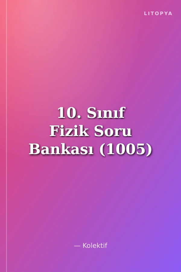 10. Sınıf Fizik Soru Bankası (1005)