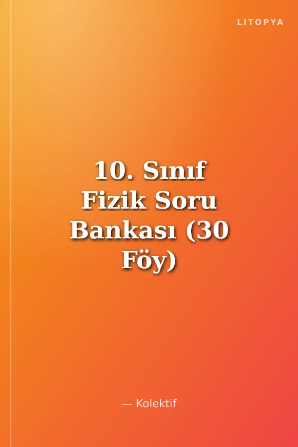 10. Sınıf Fizik Soru Bankası (30 Föy)