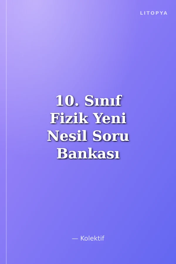 10. Sınıf Fizik Yeni Nesil Soru Bankası