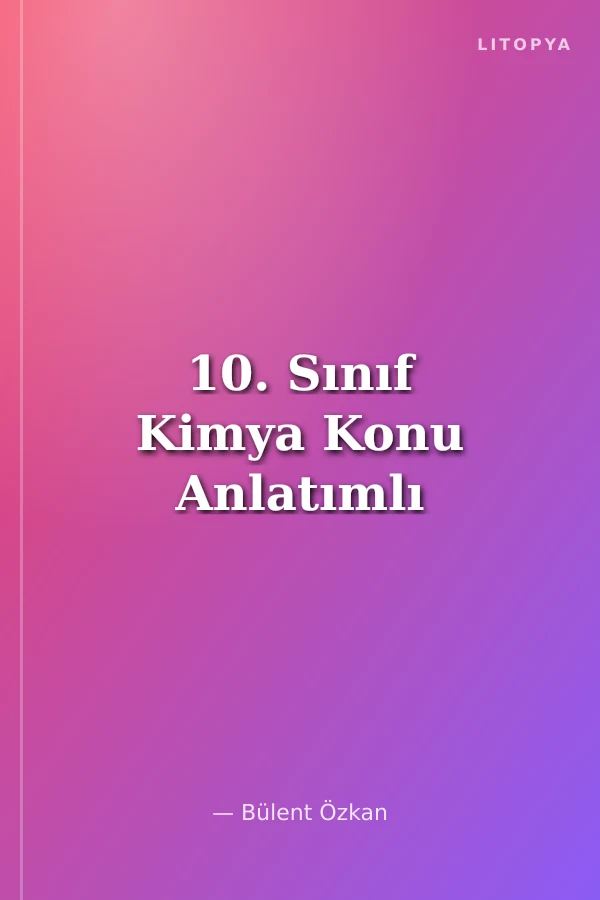 10. Sınıf Kimya Konu Anlatımlı