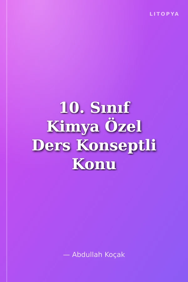 10. Sınıf Kimya Özel Ders Konseptli Konu Anlatımlı