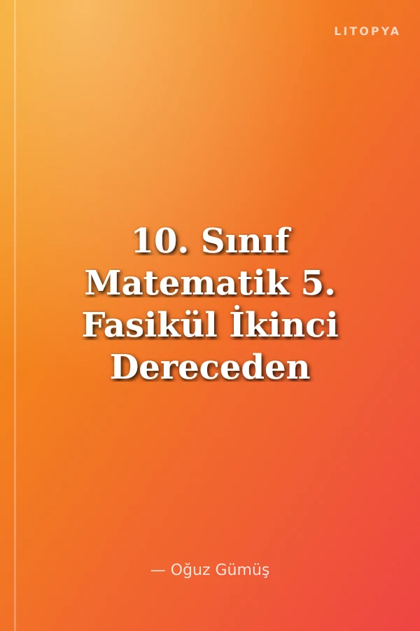 10. Sınıf Matematik 5. Fasikül İkinci Dereceden Denklem ve Fonksiyonlar