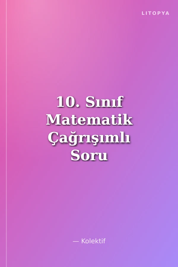10. Sınıf Matematik Çağrışımlı Soru Bankası