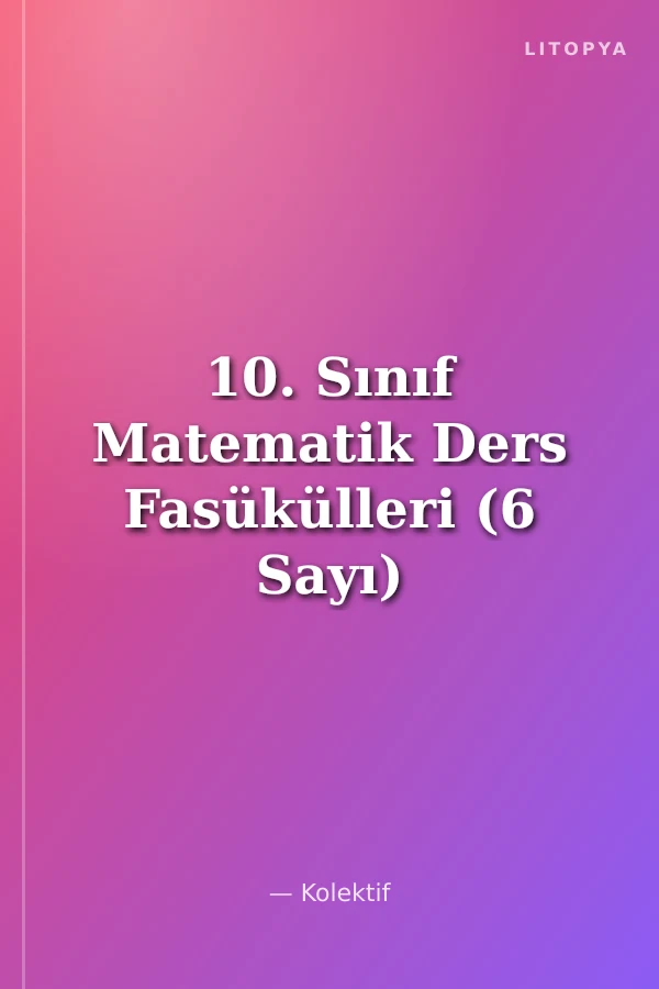 10. Sınıf Matematik Ders Fasükülleri (6 Sayı)