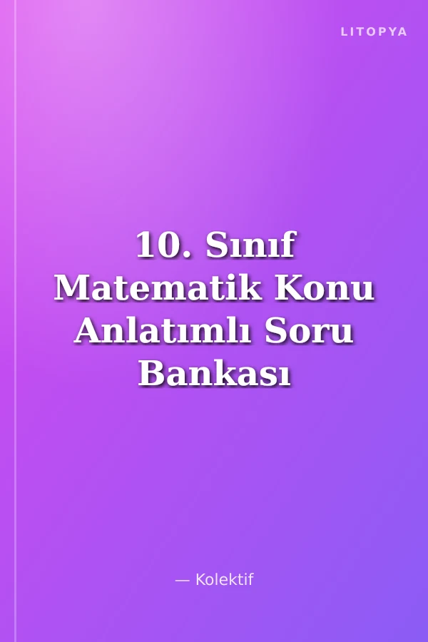 10. Sınıf Matematik Konu Anlatımlı Soru Bankası