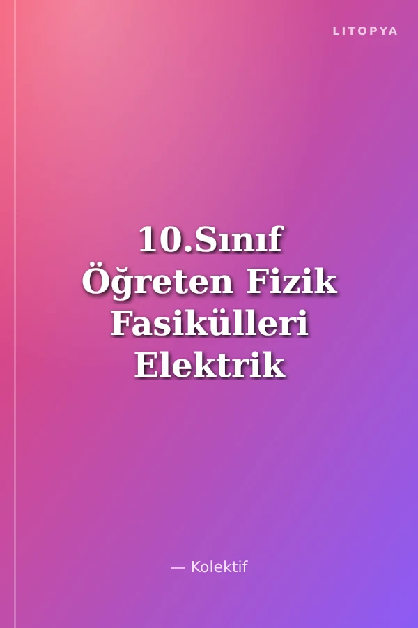 10.Sınıf Öğreten Fizik Fasikülleri Elektrik ve Manyetizma