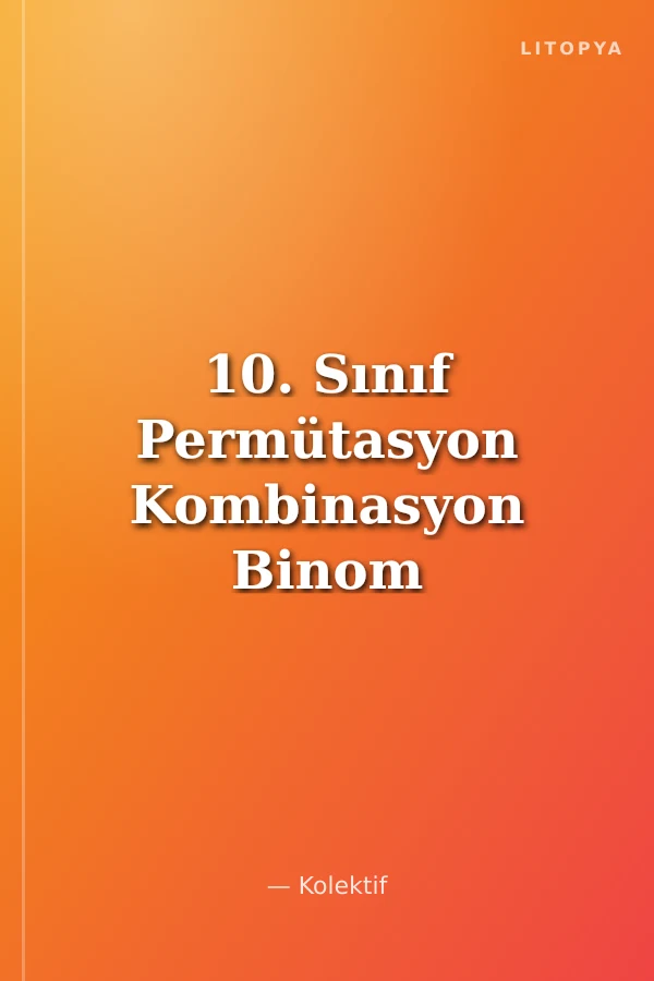 10. Sınıf Permütasyon Kombinasyon Binom - Olasılık