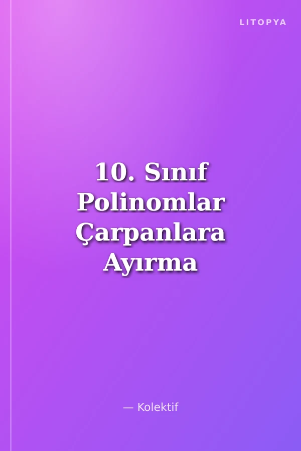 10. Sınıf Polinomlar Çarpanlara Ayırma