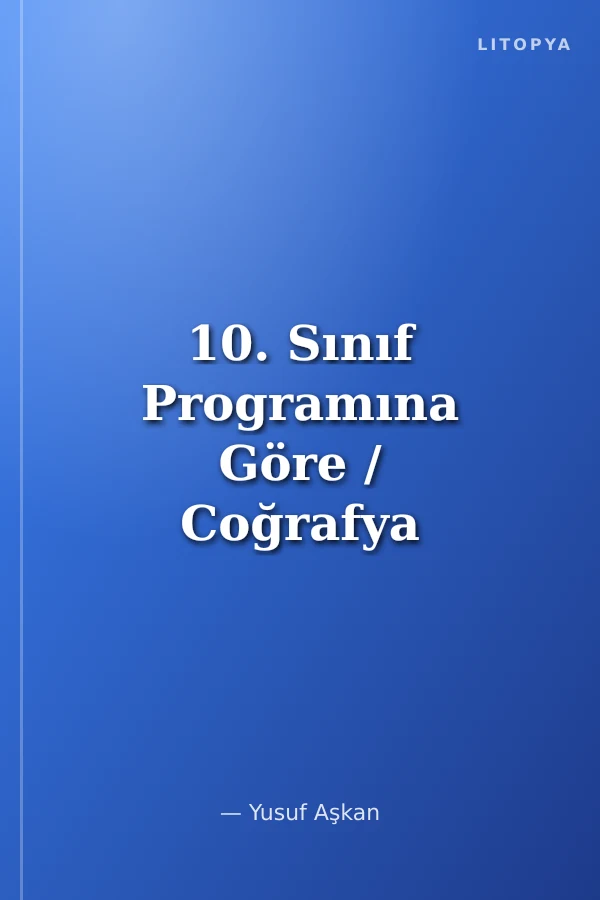 10. Sınıf Programına Göre / Coğrafya Konu Anlatımlı Soru Bankası
