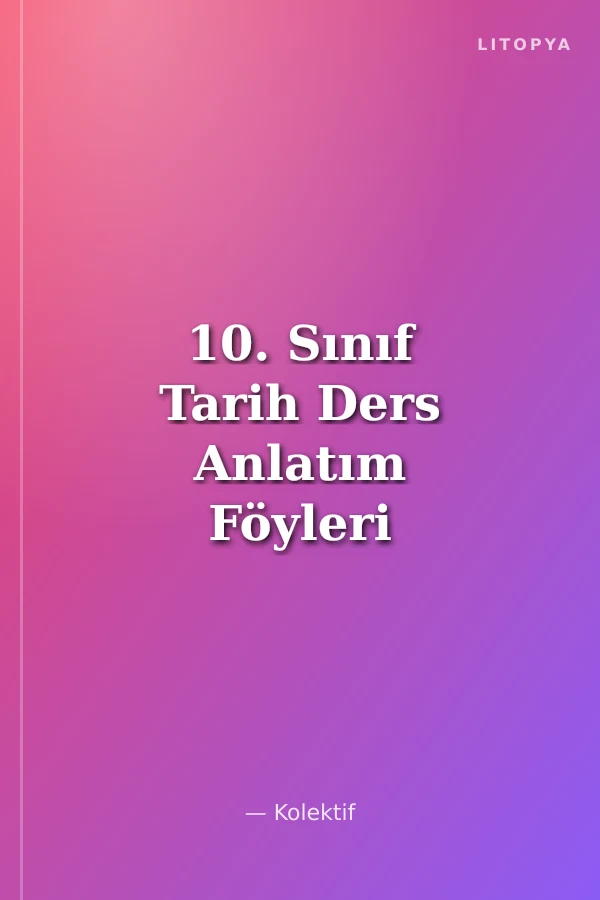 10. Sınıf Tarih Ders Anlatım Föyleri Ders:1-32