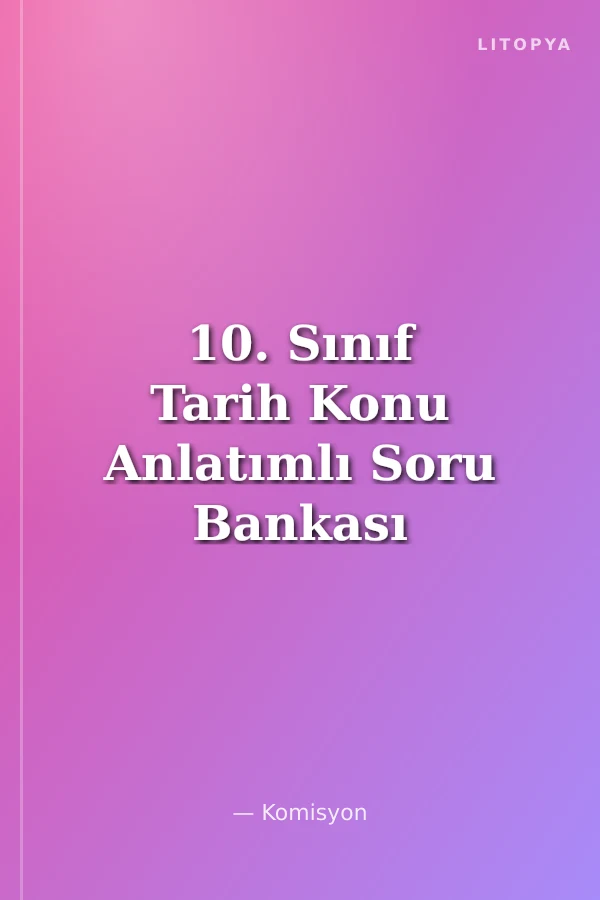 10. Sınıf Tarih Konu Anlatımlı Soru Bankası