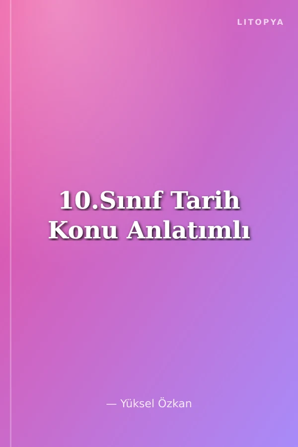 10.Sınıf Tarih Konu Anlatımlı