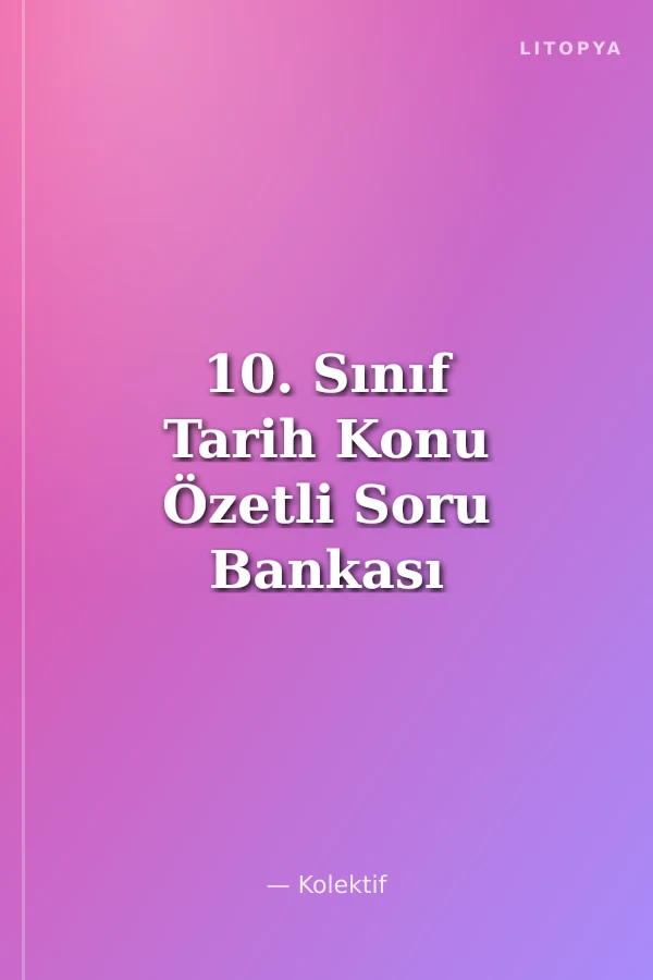 10. Sınıf Tarih Konu Özetli Soru Bankası