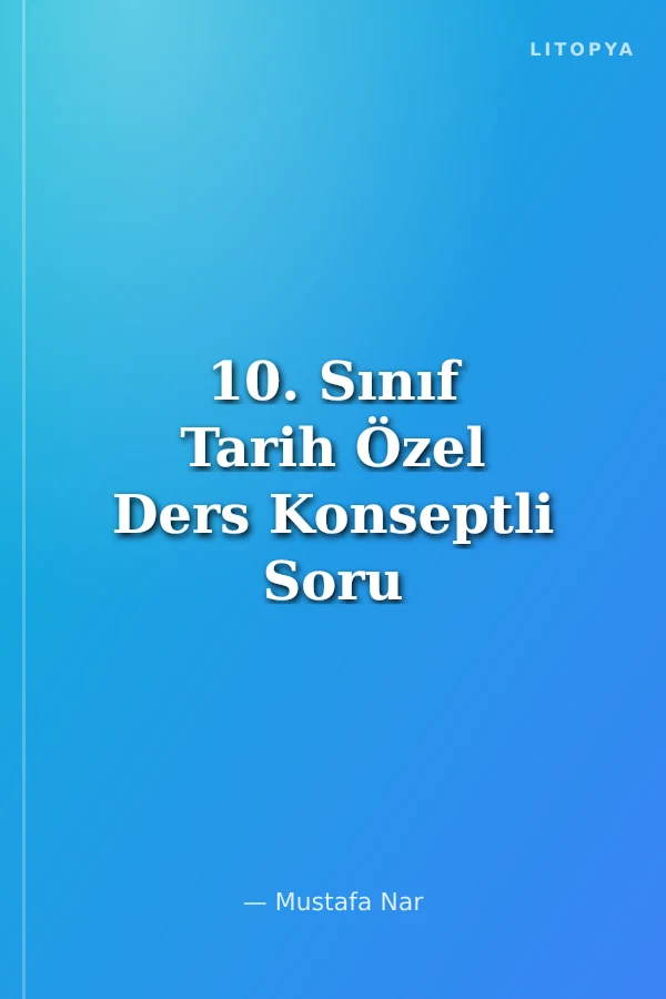 10. Sınıf Tarih Özel Ders Konseptli Soru Bankası