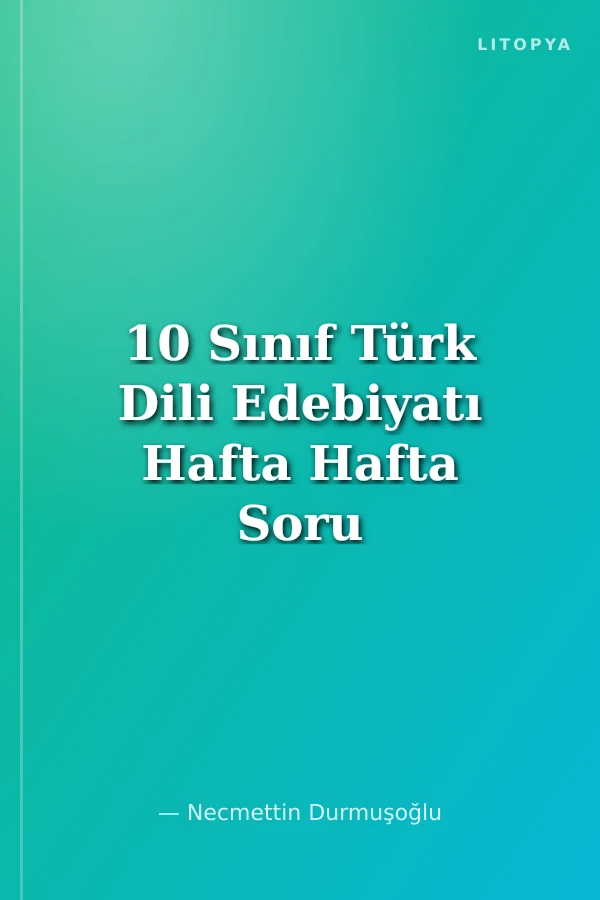 10 Sınıf Türk Dili Edebiyatı Hafta Hafta Soru Föyleri