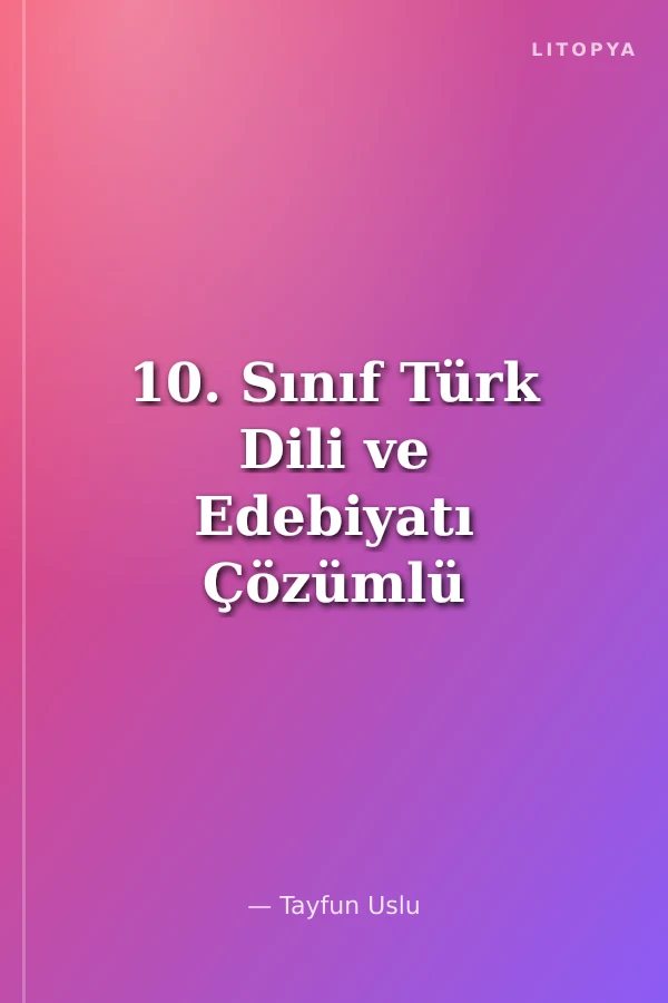 10. Sınıf Türk Dili ve Edebiyatı Çözümlü Soru Bankası