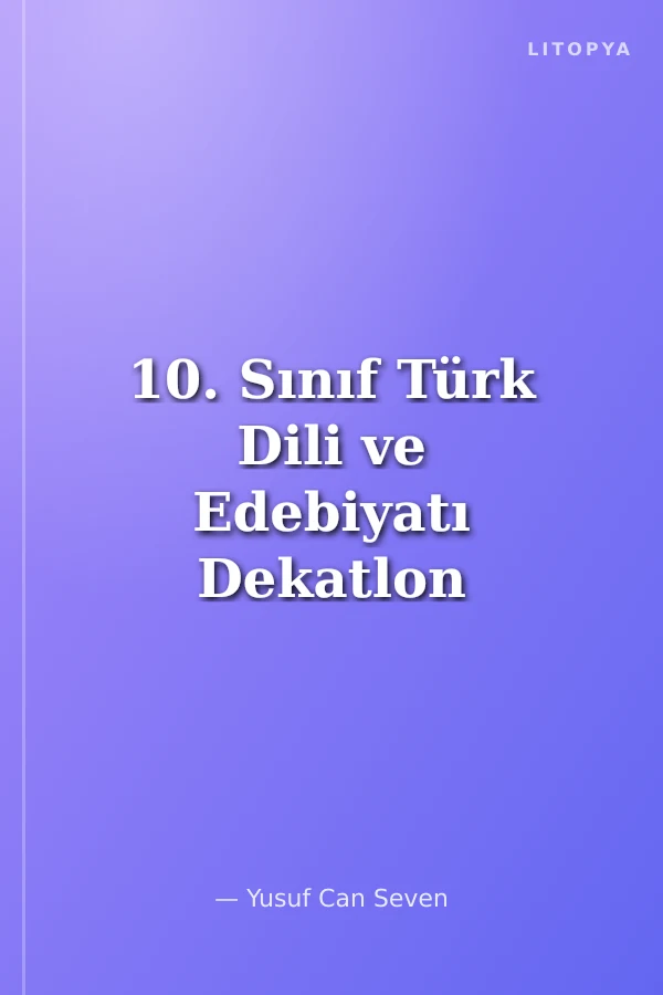 10. Sınıf Türk Dili ve Edebiyatı Dekatlon Soru Bankası