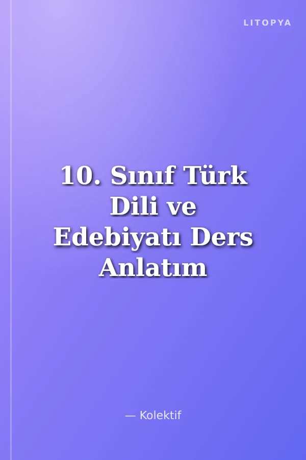 10. Sınıf Türk Dili ve Edebiyatı Ders Anlatım Föyleri Ders:1-40