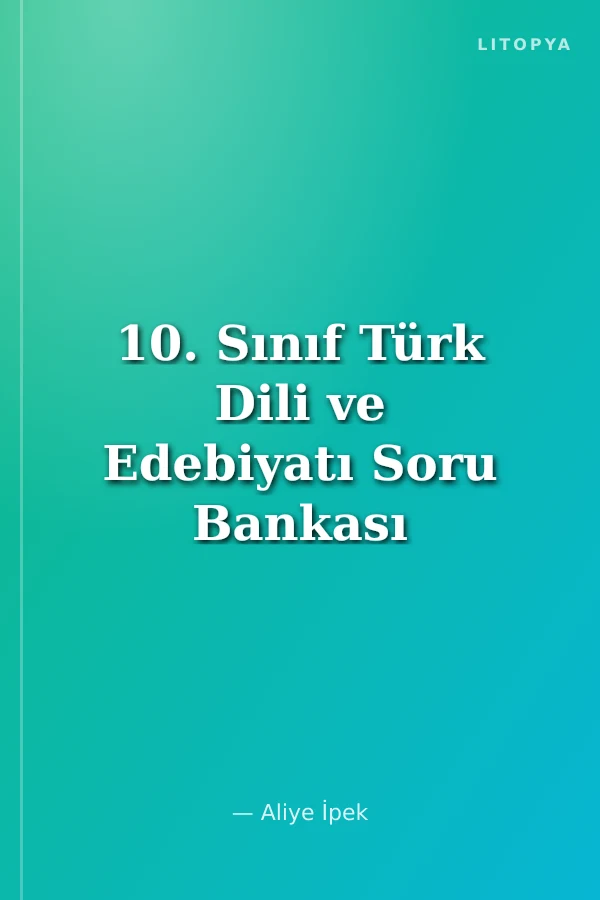 10. Sınıf Türk Dili ve Edebiyatı Soru Bankası