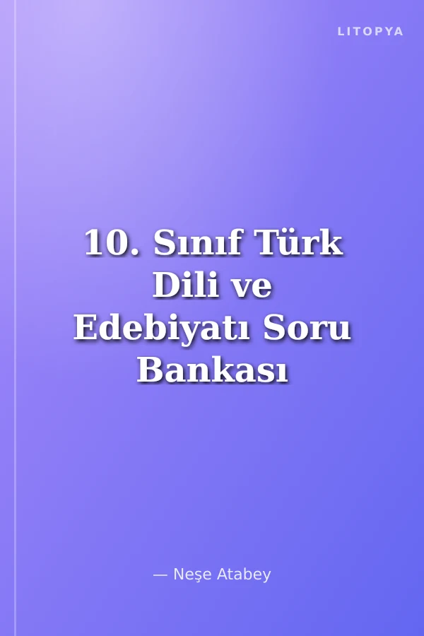 10. Sınıf Türk Dili ve Edebiyatı Soru Bankası