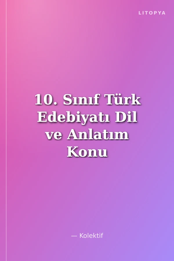 10. Sınıf Türk Edebiyatı Dil ve Anlatım Konu Özetli Soru Bankası