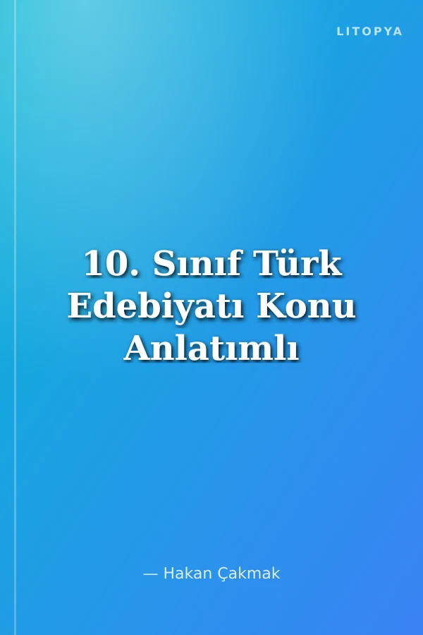 10. Sınıf Türk Edebiyatı Konu Anlatımlı