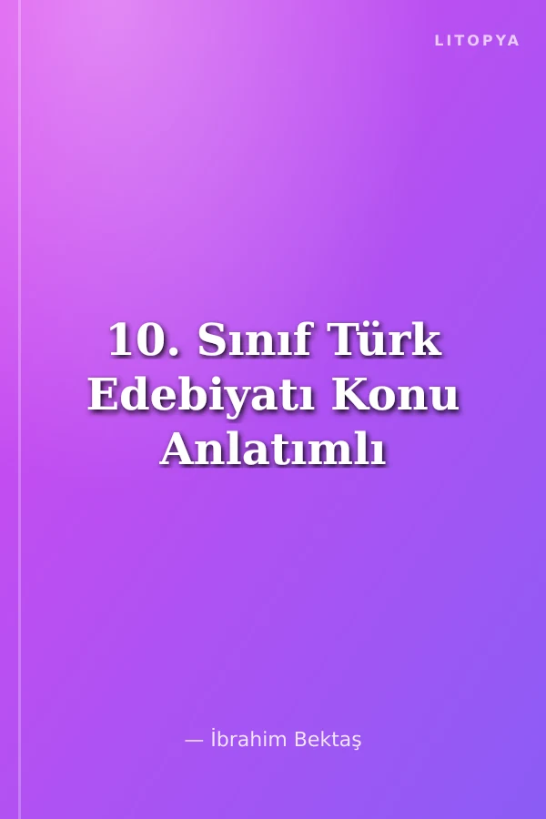 10. Sınıf Türk Edebiyatı Konu Anlatımlı