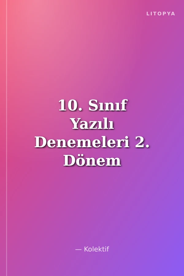 10. Sınıf Yazılı Denemeleri 2. Dönem 1 ve 2. Yazılı