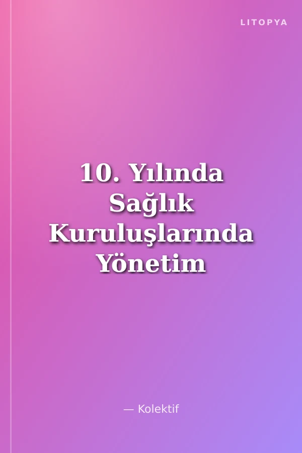 10. Yılında Sağlık Kuruluşlarında Yönetim Kongresi