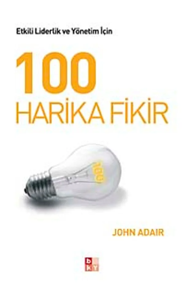 100 Harika Fikir Etkili Liderlik ve Yönetim İçin