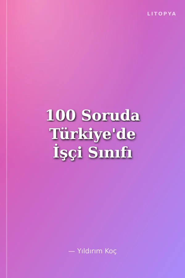 100 Soruda Türkiye'de İşçi Sınıfı