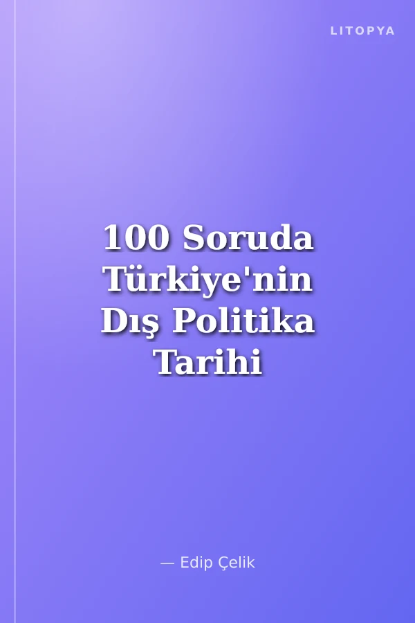 100 Soruda Türkiye'nin Dış Politika Tarihi