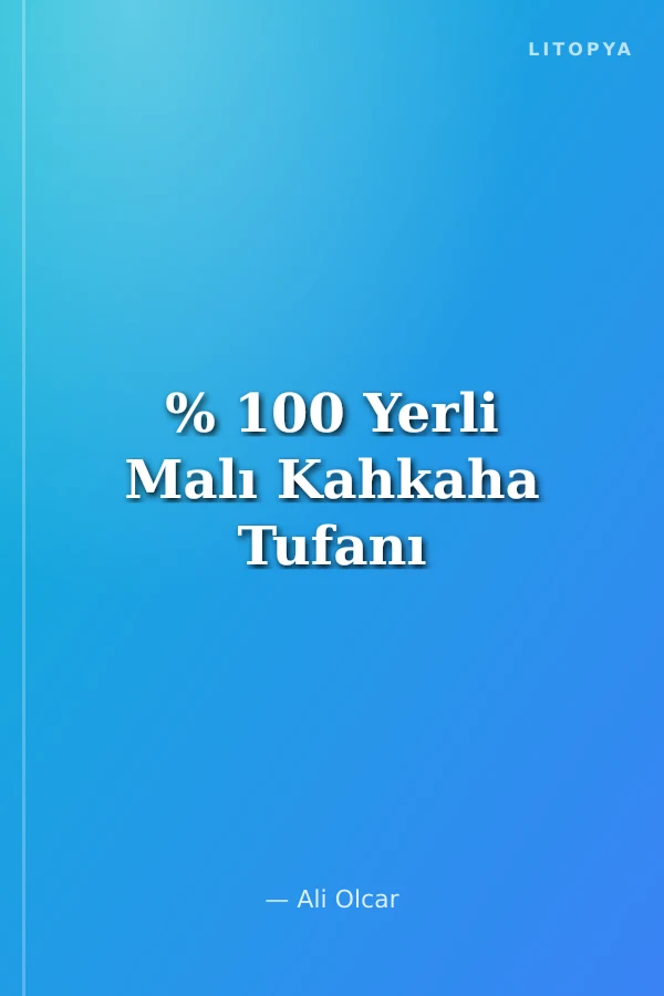 % 100 Yerli Malı Kahkaha Tufanı