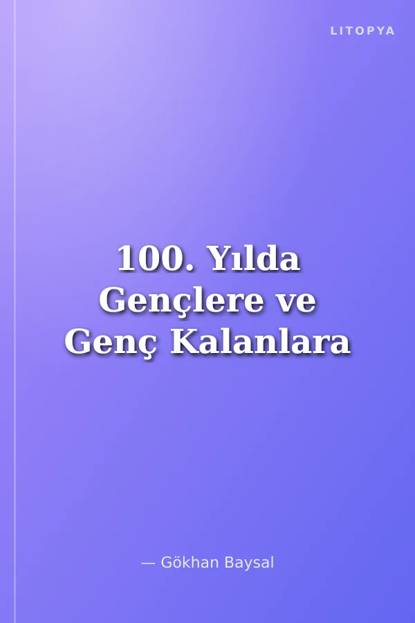 100. Yılda Gençlere ve Genç Kalanlara