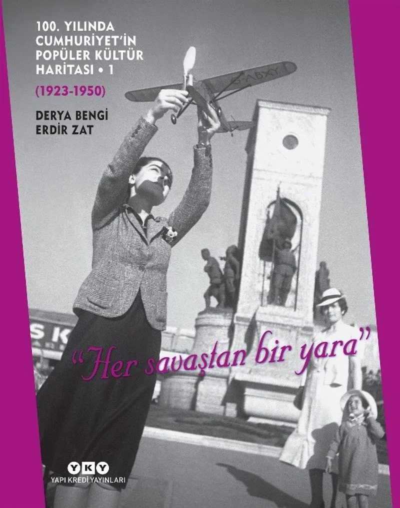 100. Yılında Cumhuriyet'in Popüler Kültür Haritası 1 (1923-1950) "Her Savaştan Bir Yara" (Karton Kapak)