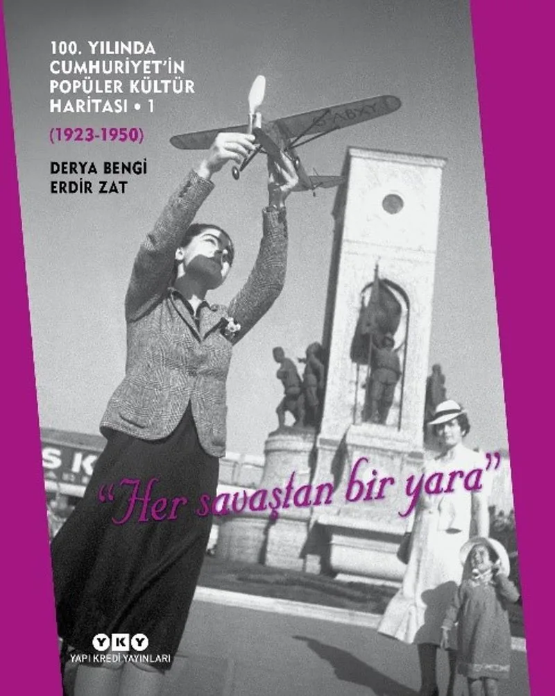 100. Yılında Cumhuriyet'in Popüler Kültür Haritası 1 (1923 &ndash; 1950) &ldquo;Her Savaştan Bir Yara&rdquo;