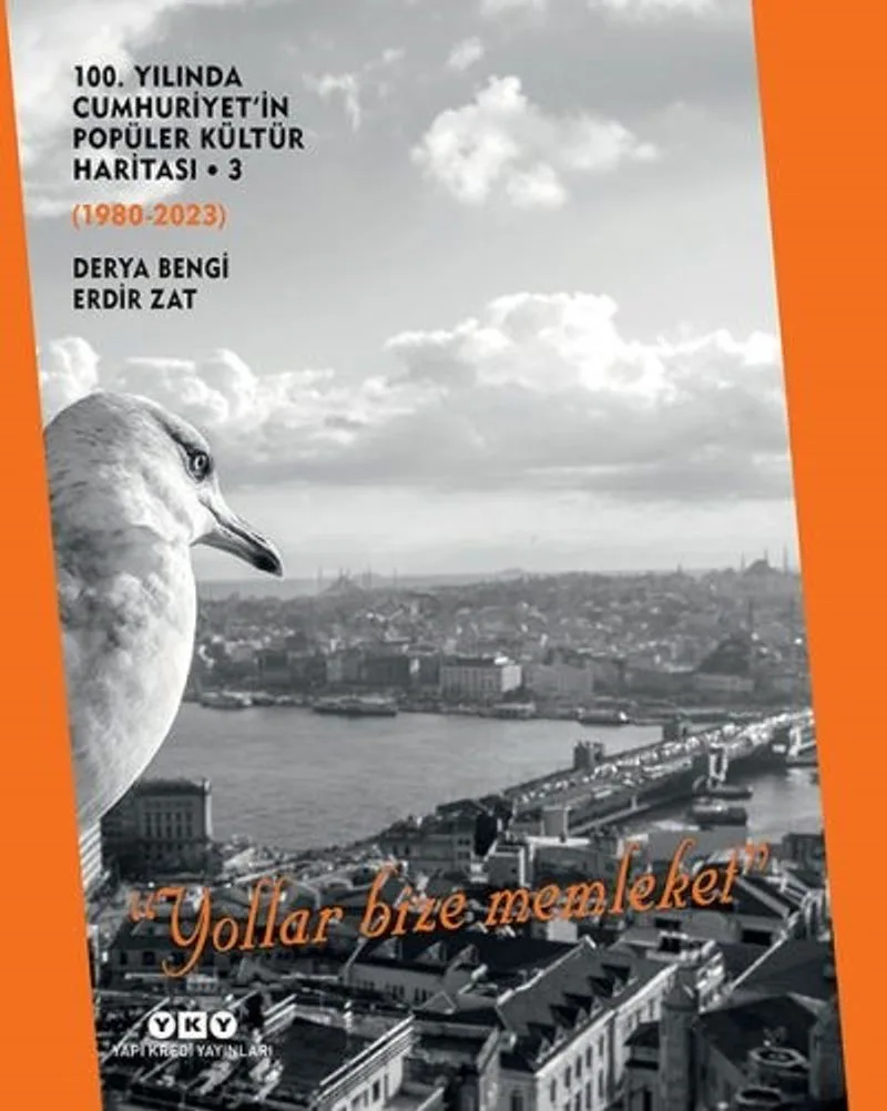 100. Yılında Cumhuriyet'in Popüler Kültür Haritası 3 (1980-2023) &ldquo;Yollar Bize Memleket&rdquo; (Karton Kapak)