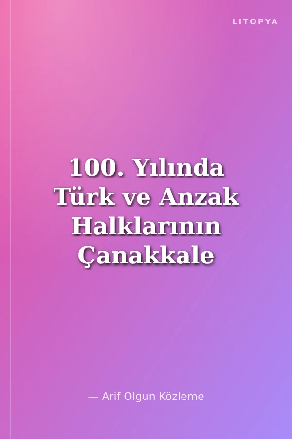 100. Yılında Türk ve Anzak Halklarının Çanakkale Savaşı ve Şehitliği Algısı