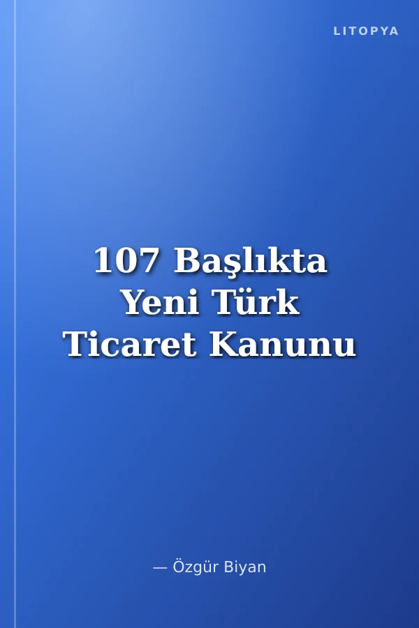 107 Başlıkta Yeni Türk Ticaret Kanunu
